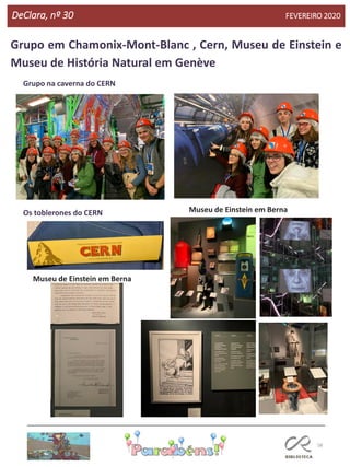 58
DeClara, nº 30 FEVEREIRO 2020
Grupo na caverna do CERN
Os toblerones do CERN
Grupo em Chamonix-Mont-Blanc , Cern, Museu de Einstein e
Museu de História Natural em Genève
Museu de Einstein em Berna
Museu de Einstein em Berna
 