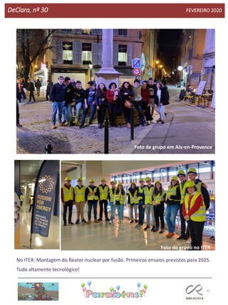 67
DeClara, nº 30 FEVEREIRO 2020
Foto de grupo em Aix-en-Provence
Foto do grupo no ITER
No ITER. Montagem do Reator nuclear por fusão. Primeiros ensaios previstos para 2025.
Tudo altamente tecnológico!
 