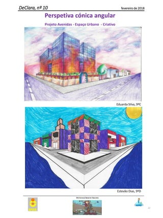22
DeClara, nº 10 fevereiro de 2018
Perspetiva cónica angular
Projeto Avenidas - Espaço Urbano - Criativo
Eduarda Silva, 9ºC
Estevão Dias, 9ºD
 