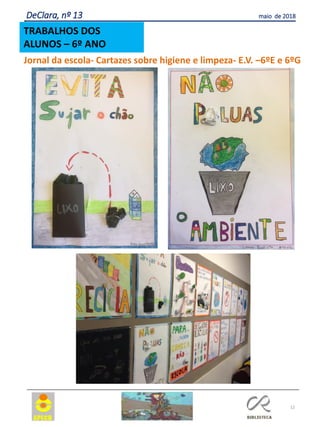 12
TRABALHOS DOS
ALUNOS – 6º ANO
DeClara, nº 13 maio de 2018
Jornal da escola- Cartazes sobre higiene e limpeza- E.V. –6ºE e 6ºG
 