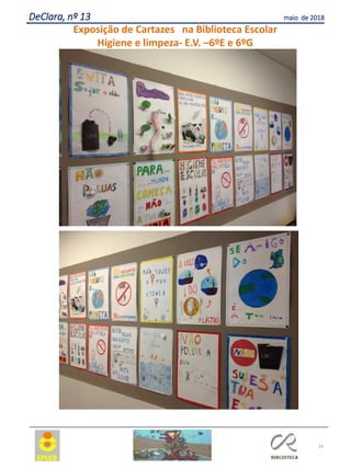 DeClara, nº 13 maio de 2018
16
Exposição de Cartazes na Biblioteca Escolar
Higiene e limpeza- E.V. –6ºE e 6ºG
 