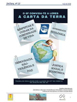 28
DeClara, nº 13 maio de 2018
Trabalhos elaborados por:
João Baltazar; João Lopes; Vicente Menezes; Pedro Rebelo e Gonçalo Andrade
Professora de Física Química e O.C Maria Conceição Morais
 