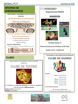6
Agrupamento Clara de Resende
CLUBES
DeClara, nº 17 novembro de 2018
OFICINAS DE
APRENDIZAGEM
ESCOLA BÁSICA E SECUNDÁRIA CLARA DE RESENDE
2018-2019
Oficina de Leitura e Escrita Criativa
“Dá voz à Palavra”
Ler, Criar, Declamar, Poetizar, Ensaiar e …
Porque não experimentar?
4.ª feira das 13h:20m às 14h:10m
5.ª feira das 14h:25 às 15h:15m
do 5º ao 12º ano
Professora: Acilda Almeida
Mais informações e inscrições na Biblioteca Escolar
 