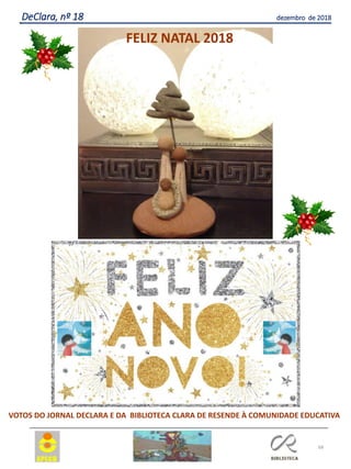 68
DeClara, nº 18 dezembro de 2018
FELIZ NATAL 2018
VOTOS DO JORNAL DECLARA E DA BIBLIOTECA CLARA DE RESENDE À COMUNIDADE EDUCATIVA
 