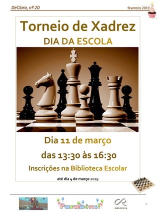 28
Torneio de Xadrez
das 13:30 às 16:30
até dia 4 de março 2019
DeClara, nº 20 fevereiro 2019
 