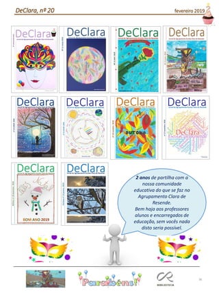 2 anos de partilha com a
nossa comunidade
educativa do que se faz no
Agrupamento Clara de
Resende.
Bem haja aos professores
alunos e encarregados de
educação, sem vocês nada
disto seria possível.
36
DeClara, nº 20 fevereiro 2019
 
