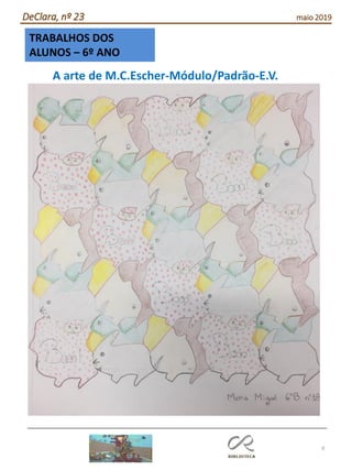 TRABALHOS DOS
ALUNOS – 6º ANO
8
DeClara, nº 23 maio 2019
A arte de M.C.Escher-Módulo/Padrão-E.V.
 