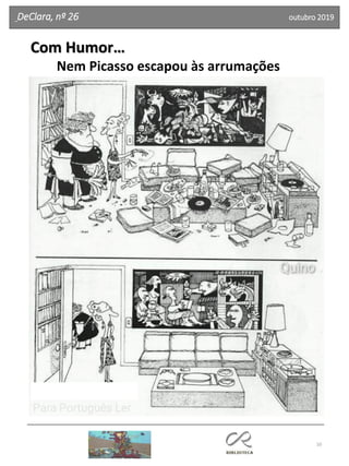 10
DeClara, nº 26 outubro 2019
Com Humor…
Nem Picasso escapou às arrumações
 