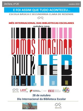 DeClara, nº 26 outubro 2019
E FOI ASSIM QUE TUDO ACONTECEU…
28 de outubro
Dia Internacional da Biblioteca Escolar
 