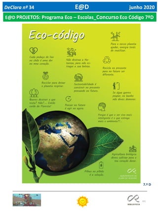 101
E@D PROJETOS: Programa Eco – Escolas_Concurso Eco Código 7ºD
DeClara nº 34 E@D junho 2020
7.º D
 
