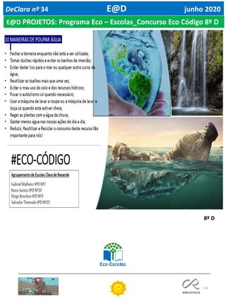 116
DeClara nº 34 E@D junho 2020
E@D PROJETOS: Programa Eco – Escolas_Concurso Eco Código 8º D
8º D
 