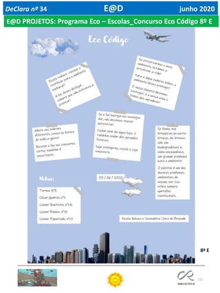 122
DeClara nº 34 E@D junho 2020
E@D PROJETOS: Programa Eco – Escolas_Concurso Eco Código 8º E
8º E
 