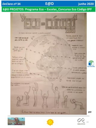 128
DeClara nº 34 E@D junho 2020
E@D PROJETOS: Programa Eco – Escolas_Concurso Eco Código 8ºF
8ºF
 