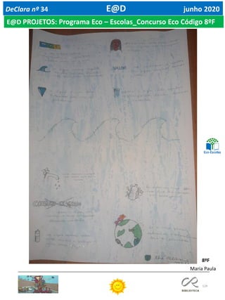 129
DeClara nº 34 E@D junho 2020
E@D PROJETOS: Programa Eco – Escolas_Concurso Eco Código 8ºF
Maria Paula
8ºF
 