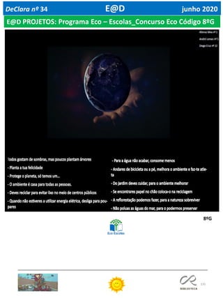 135
DeClara nº 34 E@D junho 2020
E@D PROJETOS: Programa Eco – Escolas_Concurso Eco Código 8ºG
Afonso Silva nº 1
André Lemos nº 5
Diogo Cruz nº 12
8ºG
 