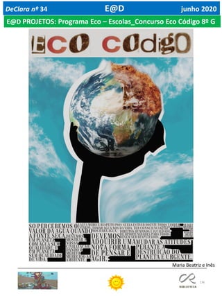 136
DeClara nº 34 E@D junho 2020
E@D PROJETOS: Programa Eco – Escolas_Concurso Eco Código 8º G
Maria Beatriz e Inês
 