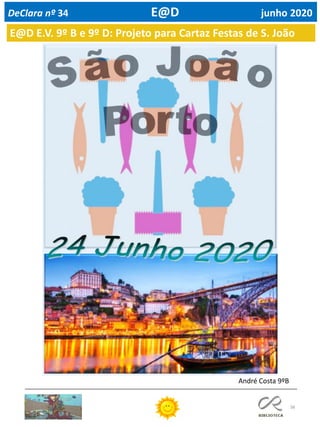 38
E@D E.V. 9º B e 9º D: Projeto para Cartaz Festas de S. João
DeClara nº 34 E@D junho 2020
André Costa 9ºB
 