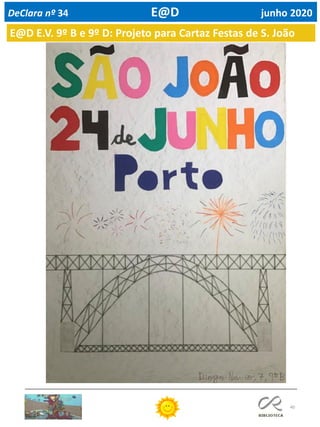 40
DeClara nº 34 E@D junho 2020
E@D E.V. 9º B e 9º D: Projeto para Cartaz Festas de S. João
 