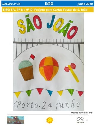 42
DeClara nº 34 E@D junho 2020
Matilde Burmester 9ºB
E@D E.V. 9º B e 9º D: Projeto para Cartaz Festas de S. João
 