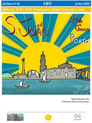 43
DeClara nº 34 E@D junho 2020
Rafael Biscotto, 9ºB
Professora Maria Cristina Silva
E@D E.V. 9º B e 9º D: Projeto para Cartaz Festas de S. João
 