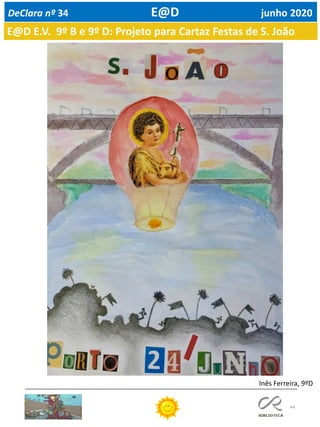 44
DeClara nº 34 E@D junho 2020
Inês Ferreira, 9ºD
E@D E.V. 9º B e 9º D: Projeto para Cartaz Festas de S. João
 