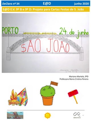 47
DeClara nº 34 E@D junho 2020
Mariana Martelo, 9ºD
Professora Maria Cristina Pereira
E@D E.V. 9º B e 9º D: Projeto para Cartaz Festas de S. João
 