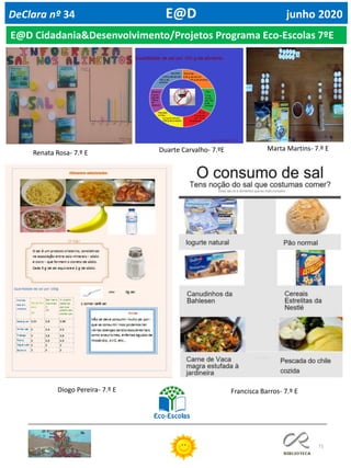 71
DeClara nº 34 E@D junho 2020
Renata Rosa- 7.º E Duarte Carvalho- 7.ºE Marta Martins- 7.º E
E@D Cidadania&Desenvolvimento/Projetos Programa Eco-Escolas 7ºE
Diogo Pereira- 7.º E Francisca Barros- 7.º E
 