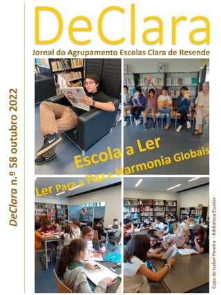 DeClara
Jornal do Agrupamento Escolas Clara de Resende
DeClara
n.º
58
outubro
2022
Capa
de
Isabel
Pereira
-
Biblioteca
Escolar
 