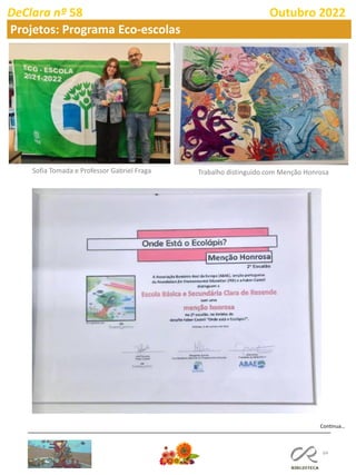 64
DeClara nº 58 Outubro 2022
Projetos: Programa Eco-escolas
Sofia Tomada e Professor Gabriel Fraga Trabalho distinguido com Menção Honrosa
Continua…
 