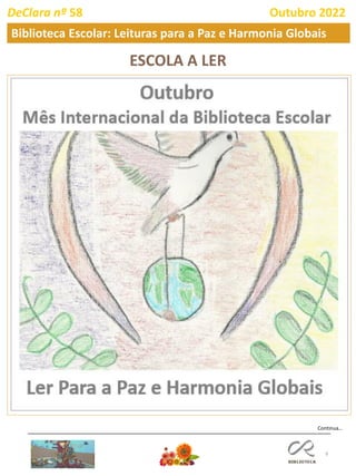 9
Continua…
DeClara nº 58 Outubro 2022
Biblioteca Escolar: Leituras para a Paz e Harmonia Globais
ESCOLA A LER
 