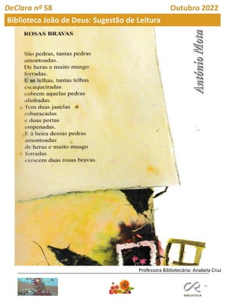 40
Professora Bibliotecária: Anabela Cruz
DeClara nº 58 Outubro 2022
Biblioteca João de Deus: Sugestão de Leitura
 
