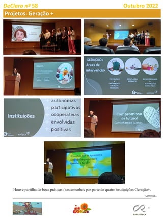 67
DeClara nº 58 Outubro 2022
Projetos: Geração +
Continua…
Houve partilha de boas práticas / testemunhos por parte de quatro instituições Geração+.
 