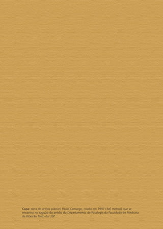 Capa: obra do artista plástico Paulo Camargo, criada em 1997 (3x6 metros) que se
encontra no saguão do prédio do Departamento de Patologia da Faculdade de Medicina
de Ribeirão Preto da USP
 