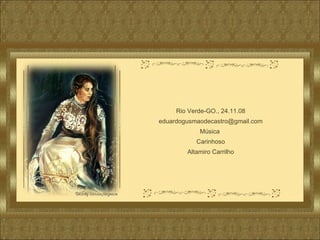 Rio Verde-GO., 24.11.08 [email_address] Música  Carinhoso Altamiro Carrilho 