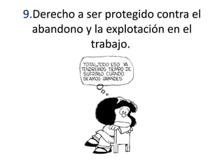 9.Derecho a ser protegido contra el
abandono y la explotación en el
trabajo.
 