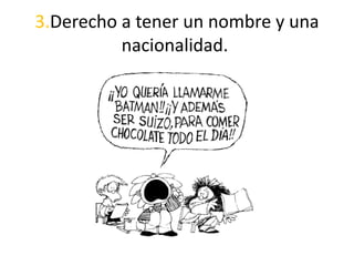 3.Derecho a tener un nombre y una
nacionalidad.
 