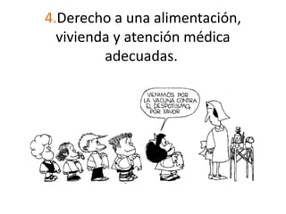 4.Derecho a una alimentación,
vivienda y atención médica
adecuadas.
 