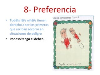 8- Preferencia Tod@s l@s niñ@s tienen derecho a ser los primeros que reciban socorro en situaciones de peligro Por eso tengo el deber… 