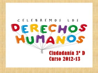 Ciudadanía 3º D
Curso 2012-13
 