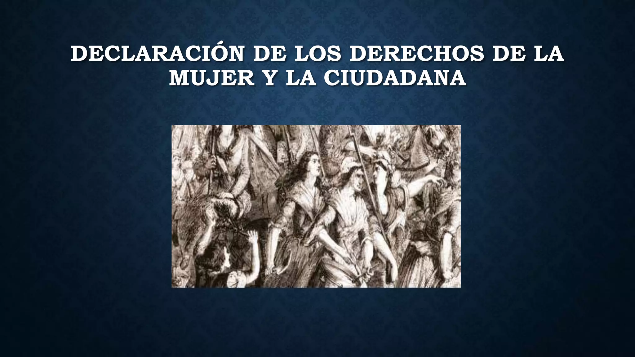 DECLARACIÓN DE LOS DERECHOS DE LA MUJER Y LA CIUDADANA 1.pptx