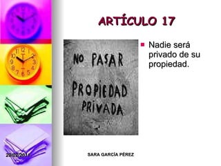 ARTÍCULO 17 Nadie será privado de su propiedad. 