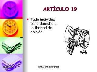 ARTÍCULO 19 Todo individuo tiene derecho a la libertad de opinión. 