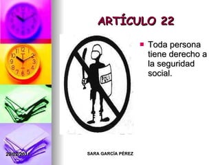 ARTÍCULO 22 Toda persona tiene derecho a la seguridad social. 