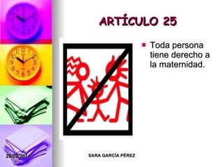 ARTÍCULO 25 Toda persona tiene derecho a la maternidad. 