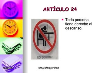 ARTÍCULO 24 Toda persona tiene derecho al descanso. 
