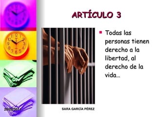 ARTÍCULO 3 Todas las personas tienen derecho a la libertad, al derecho de la vida… 