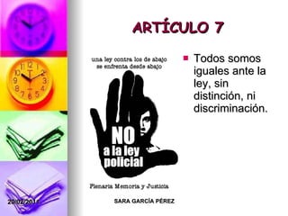 ARTÍCULO 7 Todos somos iguales ante la ley, sin distinción, ni discriminación. 