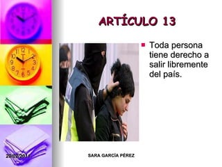 ARTÍCULO 13 Toda persona tiene derecho a salir libremente del país. 