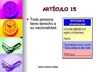 ARTÍCULO 15 Toda persona tiene derecho a su nacionalidad. 