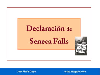 José María Olayo olayo.blogspot.com
Declaración de
Seneca Falls
 
